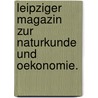 Leipziger Magazin zur Naturkunde und Oekonomie. door Onbekend