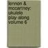 Lennon & Mccartney: Ukulele Play-Along Volume 6