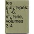 Les Guï¿½Pes: 1. -6. Sï¿½Rie, Volumes 3-4