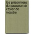 Les Prisonniers Du Caucase De Xavier De Maistre