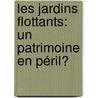 Les jardins flottants: un patrimoine en péril? by Celine Clauzel