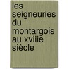 Les Seigneuries Du Montargois Au Xviiie Siècle door Frédéric Pige