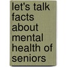 Let's Talk Facts about Mental Health of Seniors by American Psychiatric Association