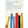Life of John Robert Monaghan, the Hero of Samoa by Henry Lawrence McCulloch
