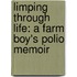 Limping Through Life: A Farm Boy's Polio Memoir