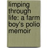 Limping Through Life: A Farm Boy's Polio Memoir by Mr. Jerry Apps