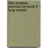 Little Buddies Phonics Fun Book 5 - Long Vowels door Janet Sweet