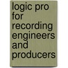 Logic Pro for Recording Engineers and Producers door Dot Bustelo