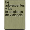 Los Adolescentes y las expresiones de violencia door Silvia Mónica García