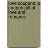 Love Coupons: A Coupon Gift of Love and Romance by Gregory J.P. Godek