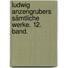 Ludwig Anzengrubers sämtliche Werke. 12. Band. by Ludwig Anzengruber