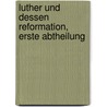 Luther und dessen Reformation, Erste Abtheilung door Baron Löwenstern