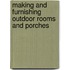 Making and Furnishing Outdoor Rooms and Porches