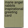 Marie Angel Rabbits Inspirational Greeting Card door Christina Rossetti
