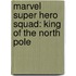 Marvel Super Hero Squad: King of the North Pole