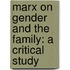 Marx on Gender and the Family: A Critical Study