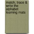 Match, Trace & Write the Alphabet Learning Mats