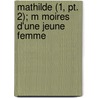 Mathilde (1, Pt. 2); M Moires D'une Jeune Femme door Eug ne Sue