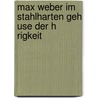 Max Weber Im  Stahlharten Geh Use Der H Rigkeit door Oliver K. Ller