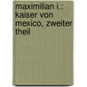 Maximilian I.: Kaiser Von Mexico, Zweiter Theil by Friedrich Von Hellwald