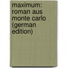 Maximum: Roman Aus Monte Carlo (German Edition) door Schubin Ossip