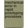 Mechanical Error in Rapid Prototyping Processes by Sanat Agrawal