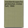 Mecklenburgische Jahrbücher, Erstes Heft, 1866 door Verein FüR. Mecklenburgische Geschichte Und Alterumskunde