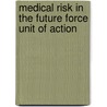 Medical Risk in the Future Force Unit of Action door David E. Johnson