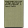 Medientranslation und Translation in den Medien by Sabine Erspamer