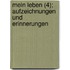 Mein Leben (4); Aufzeichnungen Und Erinnerungen