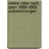 Meine Reise Nach Siam 1888-1889; Aufzeichnungen