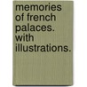 Memories of French Palaces. With illustrations. door Annie Emma Challice