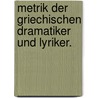 Metrik der griechischen Dramatiker und Lyriker. by August Rossbach