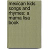Mexican Kids Songs and Rhymes: A Mama Lisa Book by Ms Lisa Yannucci