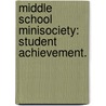 Middle School Minisociety: Student Achievement. door Angela B. Brown