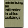 Minimising Air Infiltration In Office Buildings by M.D.A.E.S. Perera
