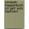 Miniwelt: Klappenbuch. Ich geh' aufs Töpfchen! door Elisabeth Kiefmann