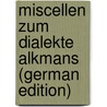 Miscellen Zum Dialekte Alkmans (German Edition) by Schubert Friedrich