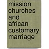 Mission Churches and African customary marriage door Onesimus Ngundu