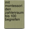 Mit Montessori den Zahlenraum bis 100 begreifen by Elvira Hartmann