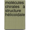 Molécules chirales   à structure hélicoidale by Faouzi Ben Amor Aloui