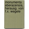 Monumenta Eberacensia, herausg. von F.X. Wegele door Eberacensia Monumenta