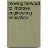 Moving Forward to Improve Engineering Education door United States Government
