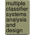 Multiple Classifier Systems Analysis And Design