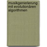 Musikgenerierung mit Evolutionären Algorithmen door Harald Bittermann