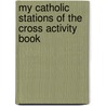 My Catholic Stations of the Cross Activity Book door Jennifer Galvin
