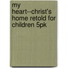 My Heart--Christ's Home Retold for Children 5pk door Robert Boyd Munger