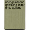 Nachgelassene Geistliche Lieder, dritte Auflage door Karl Johann Philipp Spitta