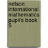 Nelson International Mathematics Pupil's Book 5