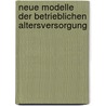 Neue Modelle Der Betrieblichen Altersversorgung door Gerhard Ebinger